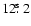 $12\hbox{$.\!\!^{\rm s}$ }2$