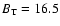 $B_{\rm T}=16.5$