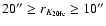 $20''\geq r_{K_{\rm 20fe}} \geq 10''$