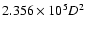 $2.356 \times 10^5 D^2$