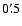 $0'~\hspace{-1.7mm}.\hspace{.0mm}5$
