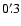 $0'~\hspace{-1.7mm}.\hspace{.0mm}3$