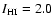 $I_{\rm HI}=2.0$