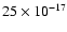 $25 \times 10^{-17}$