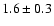 $1.6\pm0.3$