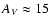 $A_{V} \approx 15$