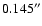 $0.145^{\prime\prime}$