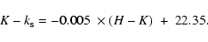\begin{displaymath}K-k_{\rm s}=-0.005~\times (H-K)~+~22.35.
\end{displaymath}