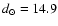 $d_{\odot}= 14.9$