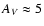 $A_V \approx 5$