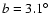 $b=3.1^{\circ}$