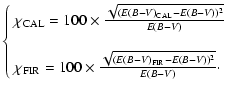 $\displaystyle \left\{ \begin{array}{ll}
\chi _{\rm CAL}= 100 \times \frac {\sqr...
...c {\sqrt {(E(B-V)_{\rm FIR} - E(B-V))^{2}}}{E(B-V)}\cdot \\
\end{array}\right.$