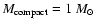 $M_{\rm compact}=1 \ M_\odot $