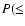 $P(\leq $