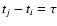 $t_j-t_i=\tau$