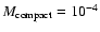 $M_{\rm compact}=10^{-4}$