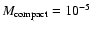 $M_{\rm compact}=10^{-5}$