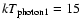 $kT_{\rm photon1}=15$