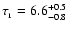 $\tau_{_{1}}=6.6^{+0.5}_{-0.8}$