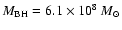 $M_{\rm BH}=6.1\times10^{8}~M_{\odot}$