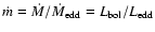 $\dot{m}=\dot{M}/\dot{M}_{\rm edd}=L_{\rm bol}/L_{\rm edd}$