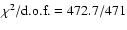 $\chi^{2}/\mbox{d.o.f.}=472.7/471$
