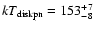 $kT_{\rm diskpn}= 153^{+7}_{-8}$