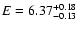 $E=\rm 6.37^{+0.18}_{-0.13}$