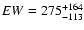 $EW\rm =275^{+164}_{-113}$