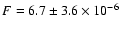 $F=6.7\pm3.6\times10^{-6}$