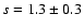 \( s=1.3\pm 0.3 \)