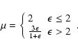 \begin{displaymath}\mu =\left\{ \begin{array}{ll}
2 & \epsilon \leq 2\\
\frac{3\epsilon }{1+\epsilon } & \epsilon >2
\end{array}\right. .\end{displaymath}