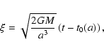 \begin{displaymath}\xi =\sqrt{\frac{2GM}{a^{3}}}\left( t-t_{0}(a)\right) ,\end{displaymath}