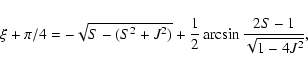 \begin{displaymath}\xi+\pi/4=-\sqrt{S-(S^2+J^2)}+\frac{1}{2}\arcsin{\frac{2S-1}{\sqrt{1-4J^2}}},
\end{displaymath}