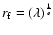 \( r_{\rm f}=\left( \lambda \right) ^{\frac{1}{\epsilon }} \)