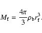 \begin{displaymath}M_{\rm f}=\frac{4\pi }{3}\rho_{\rm b}r_{\rm f}^{3}.
\end{displaymath}