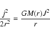 \begin{displaymath}\frac{{j}^{2}}{2r^{2}}=\frac{GM(r)J^{2}}{r}
\end{displaymath}