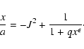 \begin{displaymath}\frac{x}{a}=-J^2+\frac{1}{1+qx^\epsilon}\cdot
\end{displaymath}
