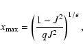 \begin{displaymath}x_{\max}=\left(\frac{1-J^2}{qJ^2}\right)^{1/\epsilon},
\end{displaymath}