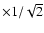 $\times 1/\sqrt{2}$