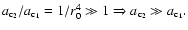 \( a_{\rm c_{2}}/a_{\rm c_{1}}=1/r_{0}^{4}\gg 1\Rightarrow a_{\rm c_{2}}\gg a_{\rm c_{1}}. \)