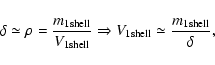 \begin{displaymath}\delta \simeq \rho =\frac{m_{1\rm shell}}{V_{1\rm shell}}\Rightarrow V_{1\rm shell}\simeq \frac{m_{1\rm shell}}{\delta },\end{displaymath}