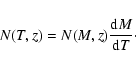 \begin{displaymath}N(T,z)=N(M,z) \frac{{\rm d} M}{{\rm d}T}\cdot
\end{displaymath}