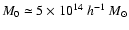 $M_{0} \simeq 5 \times 10^{14}~h^{-1}~M_{\odot}$