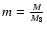 $m=\frac{M}{M_8}$