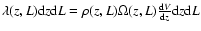 $\lambda (z,L){\rm d}z{\rm d}L=\rho (z,L)\Omega (z,L)\frac{{\rm d}V}{{\rm d}z}{\rm d}z{\rm d}L$