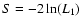 $S=-2 \ln(L_1)$