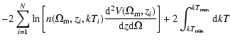 $\displaystyle -2\sum_{i=1}^{N}\ln \left[ n(\Omega _{\rm m},z_{i},kT_{i})\frac{{...
..._{i})}{{\rm d}z{\rm d}\Omega }\right] +2\int_{kT_{\min }}^{kT_{\max }}{\rm d}kT$
