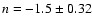 $n=-1.5 \pm 0.32$