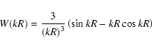\begin{displaymath}W(kR)=\frac 3{\left( kR\right) ^3}\left( \sin kR-kR\cos kR\right)
\end{displaymath}